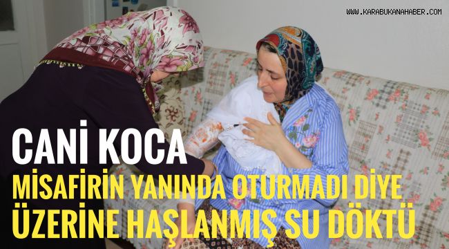 Cani koca misafirin yanında oturmadı diye eşini kaynar su ile haşlandı