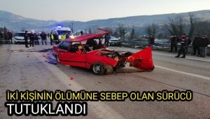İki kişinin ölümüne sebep olan sürücü tutuklandı