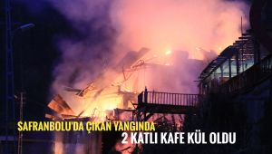 Safranbolu'da 2 katlı kafe çıkan yangında kül oldu