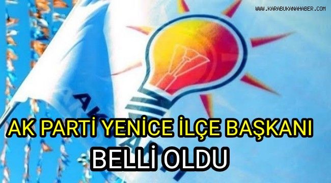 Ak Parti Yenice İlçe Başkanı belli oldu