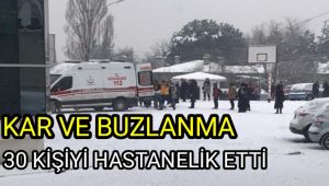 Kar ve buzlanma 30 kişiyi hastanelik etti