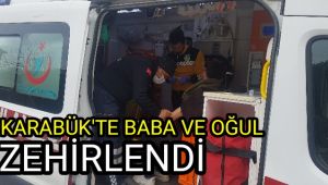 Karabük'te baba ve oğlu karbonmonoksit gazından zehirlendi