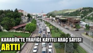 Karabük'te trafiğe kayıtlı araç sayısı arttı
