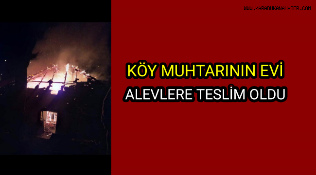 Köy muhtarının evi alevlere teslim oldu