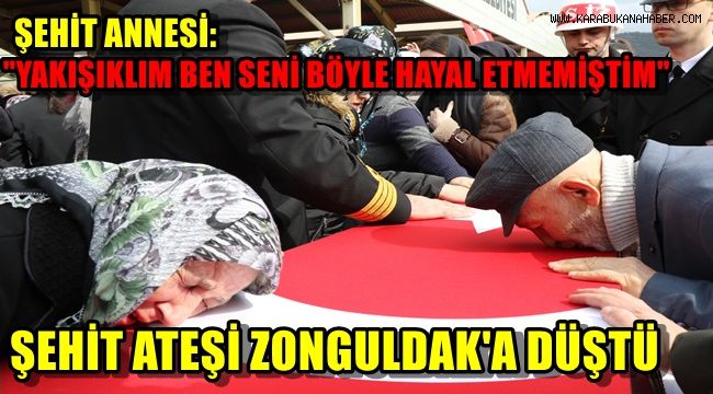 Şehit ateşi Zonguldak'a düştü