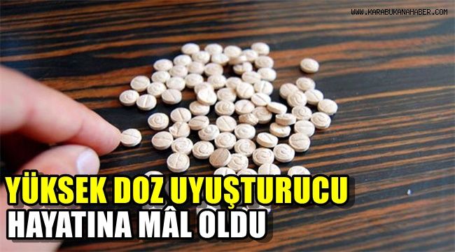 Uyuşturucu hayatına mâl oldu