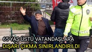 65 yaş üstü vatandaşlara dışarı çıkma sınırlandırıldı