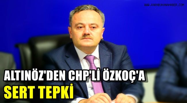 Başkan Altınöz'den CHP'li Özkoç'a sert tepki
