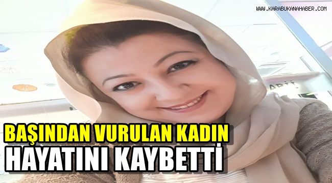Boşandığı eşi tarafından tabanca ile ağır yaralanan kadın hayatını kaybetti
