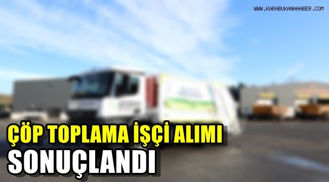 Çöp toplama işçi alımı sonuçlandı