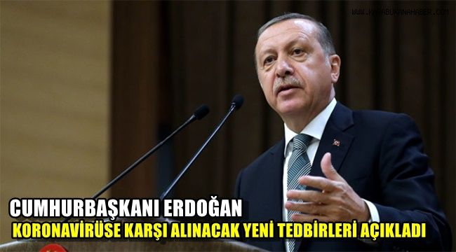 Cumhurbaşkanı Erdoğan koronavirüse karşı alınacak yeni tedbirleri açıkladı
