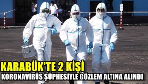  Karabük'te 2 kişi koronavirüs şüphesiyle gözlem altına alındı