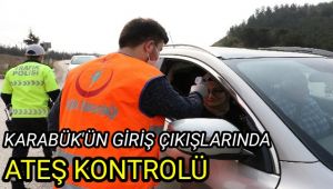 Karabük'te kente giriş çıkışlar ateş ölçer cihazla kontrol altında