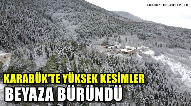Karabük'te yüksek kesimler beyaz örtüye büründü