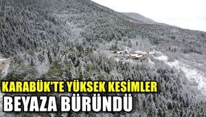 Karabük'te yüksek kesimler beyaz örtüye büründü