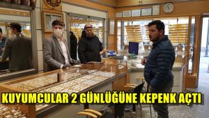 Kuyumcular 1 haftalık aranın ardından 2 günlüğüne kepenklerini açtı