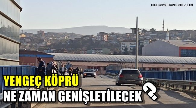 Yengeç köprü ne zaman genişletilecek?