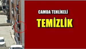 Camda tehlikeli temizlik