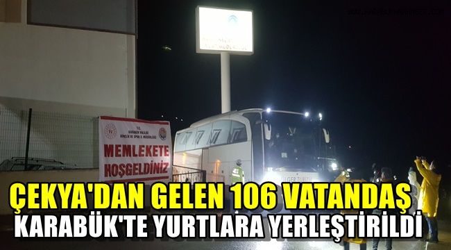 Çekya'dan gelen 106 vatandaş Karabük'Te yurtlara yerleştirildi