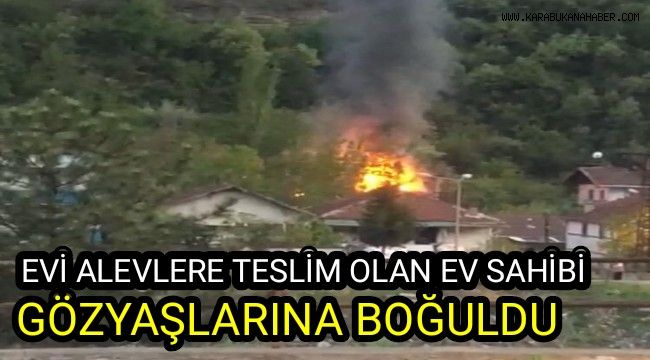 Evi alevlere teslim olan ev sahibi gözyaşlarına boğuldu