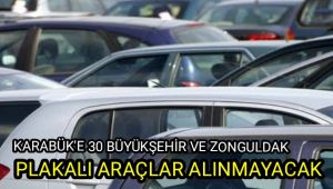 Karabük'e 30 büyükşehir ve Zonguldak plakalı araçlar alınmayacak