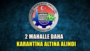 Karabük'te 2 mahalle daha karantina altına alındı