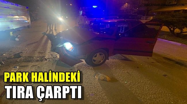 Karabük'te otomobil park halindeki tıra çarptı: 4 yaralı