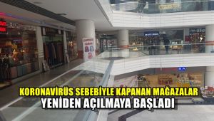 Korona virüs dolayısıyla kapanan mağazalar yeniden açılmaya başladı