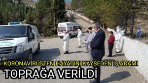 Korona Virüsten hayatını kaybeden işadamı toprağa verildi