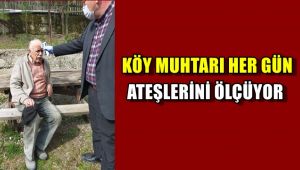 Köy muhtarı her gün ateşlerini ölçüyor