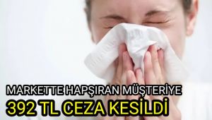 Markette hapşıran müşteriye 392 TL ceza kesildi