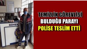 Temizlik görevlisi bulduğu parayı polise teslim etti