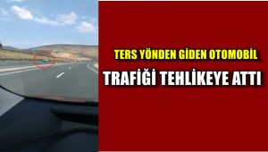 Ters yönden giden otomobil trafiği tehlikeye attı