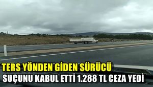 Ters yönden giden sürücü suçunu kabul etti 1.288 tl ceza yedi