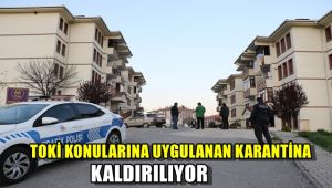 TOKİ konutlarına uygulanan karantina kaldırılıyor