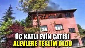 3 katlı evin çatı katı alevlere teslim oldu