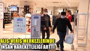 Alışveriş merkezlerinde insan hareketliliği arttı