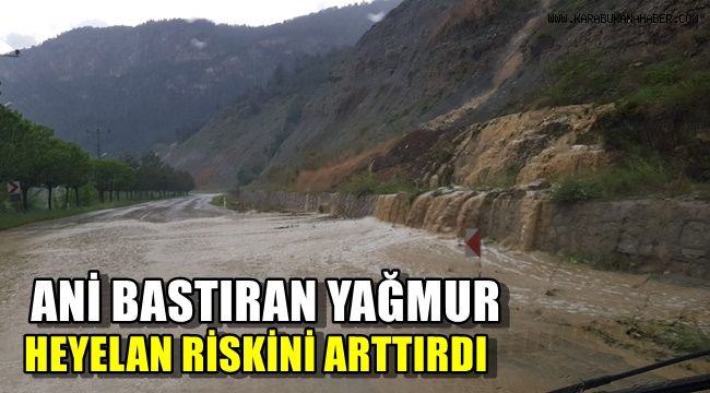 Aniden bastıran sağanak yağış heyelan riskini arttırdı