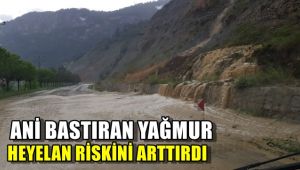 Aniden bastıran sağanak yağış heyelan riskini arttırdı