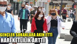 Gençler sokaklara akın etti, hareketlilik arttı