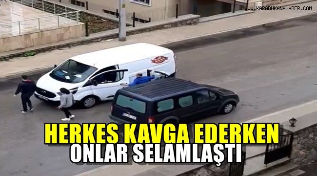 Herkes kavga ederken onlar selamlaştı