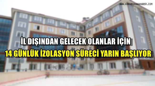 İl dışından gelecek olanlar için 14 günlük izolasyon süreci yarın başlıyor