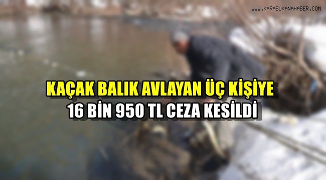 Kaçak balık avlayan 3 kişiye 16 bin 950 TL ceza kesildi