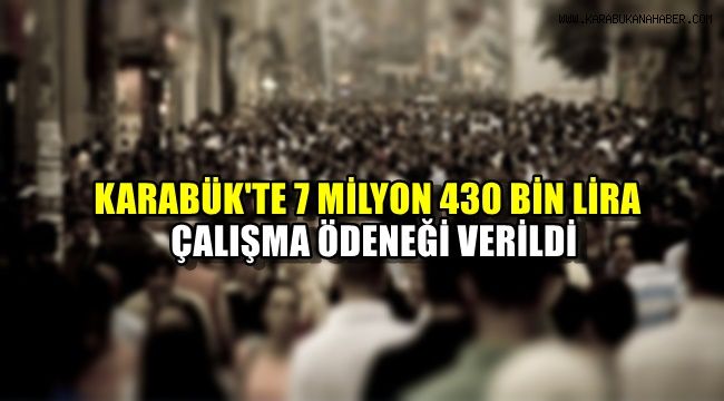 Karabük'te 7 milyon 430 bin lira kısa çalışma ödeneği verildi