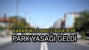 Karabük'te bazı caddelere park yasağı geldi