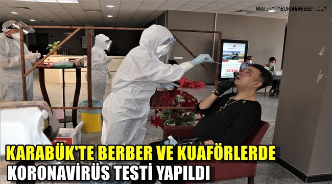 Karabük'te berber ve kuaförlerde koronavirüs testi yapıldı