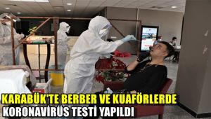 Karabük'te berber ve kuaförlerde koronavirüs testi yapıldı
