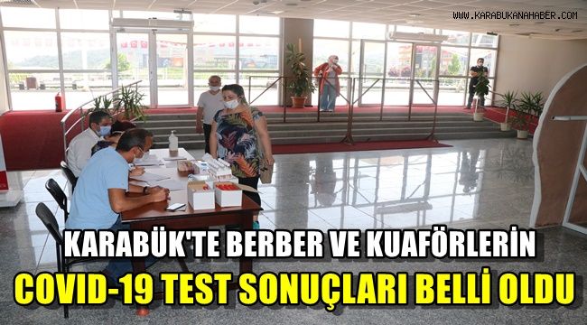 Karabük'te berber ve kuaförlerin Covid-19 test sonucu belli oldu