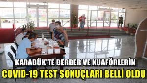 Karabük'te berber ve kuaförlerin Covid-19 test sonucu belli oldu