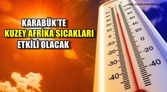 Karabük'te Kuzey Afrika sıcakları etkili olacak